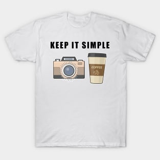 Keep It Simple - Coffee and Photography T-Shirt